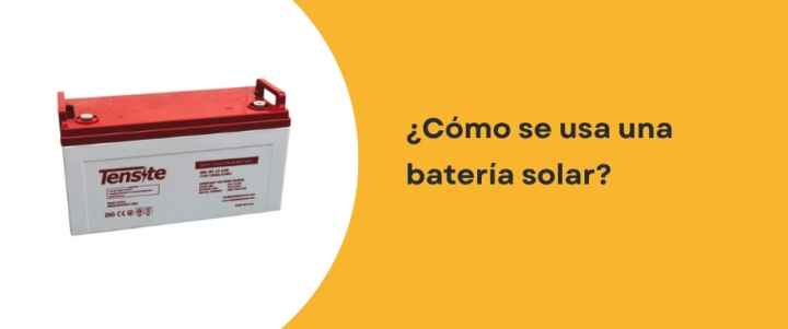 ¿Cómo se usa una batería solar?