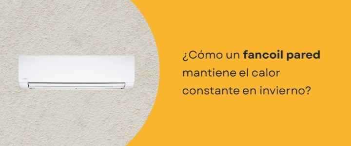 ¿Cómo un fancoil pared mantiene el calor constante en invierno?