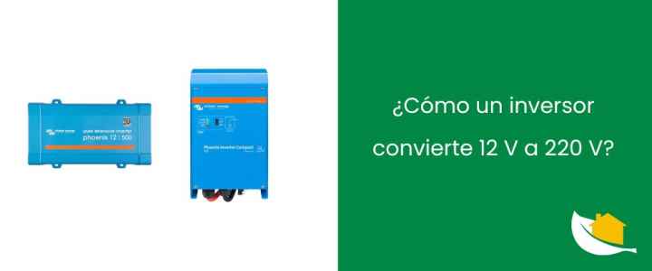 ¿Cómo un inversor convierte 12 V a 220 V?