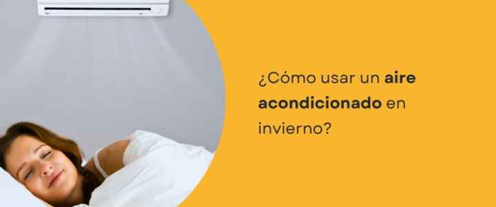 ¿Cómo usar un aire acondicionado en invierno?