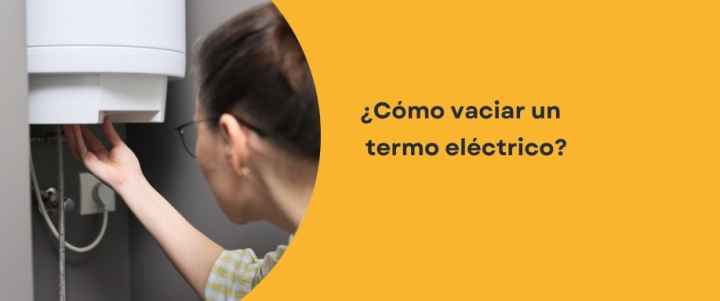 ¿Cómo vaciar un termo eléctrico?