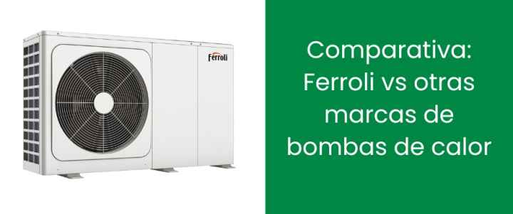 Comparativa: Ferroli vs otras marcas de bombas de calor