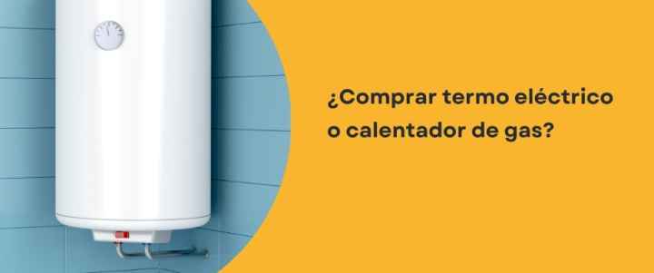 ¿Comprar termo eléctrico o calentador de gas? ¿Comprar termo eléctrico o calentador de gas?