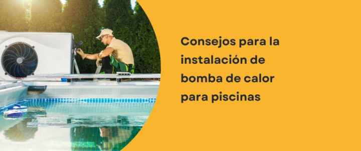 Consejos para la instalación de bomba de calor para piscinas