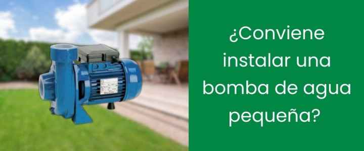 ¿Conviene instalar una bomba de agua pequeña?