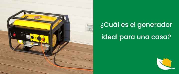 ¿Cuál es el generador ideal para una casa?