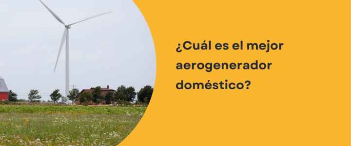 ¿Cuál es el mejor aerogenerador doméstico?