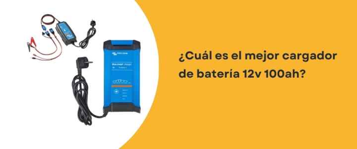¿Cuál es el mejor cargador de batería 12v 100ah?