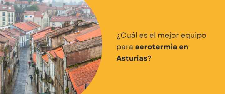 ¿Cuál es el mejor equipo para aerotermia Asturias?