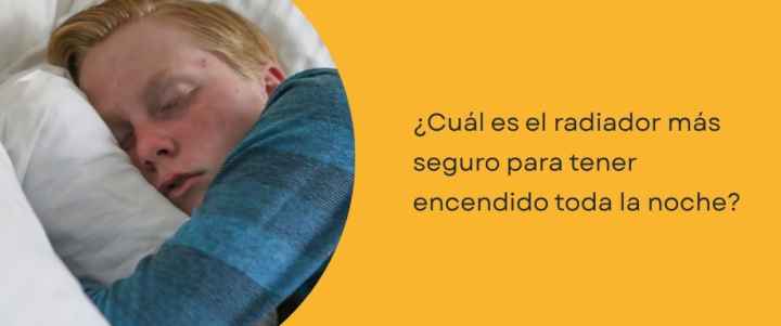 ¿Cuál es el radiador más seguro para tener encendido toda la noche?
