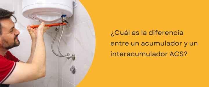 ¿Cuál es la diferencia entre un acumulador y un interacumulador ACS?
