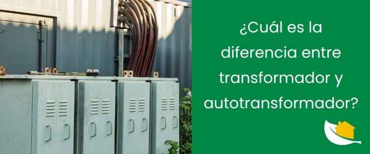 ¿Cuál es la diferencia entre transformador y autotransformador?