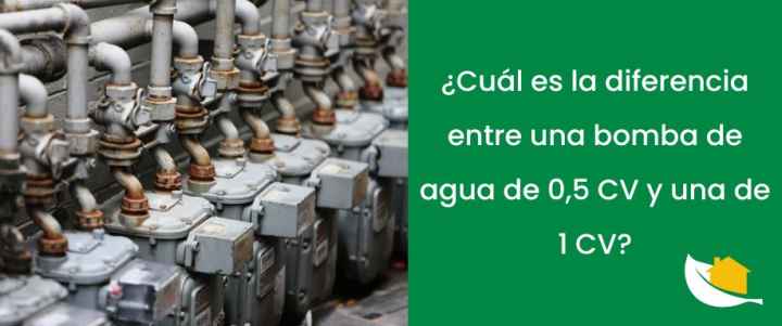 ¿Cuál es la diferencia entre una bomba de agua de 0,5 CV y una de 1 CV?