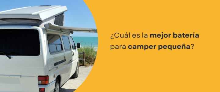¿Cuál es la mejor batería para camper pequeña?
