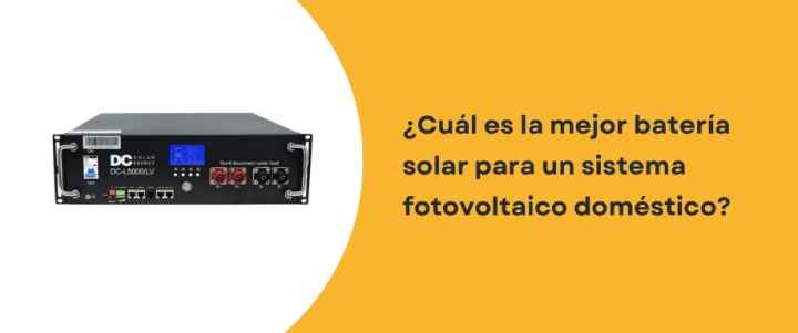 ¿Cuál es la mejor batería solar para un sistema fotovoltaico doméstico?