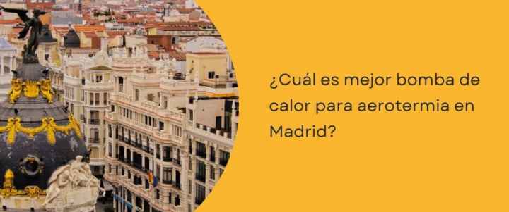 ¿Cuál es mejor bomba de calor para aerotermia en Madrid?