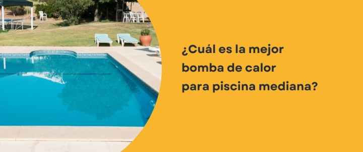 ¿Cuál es la mejor bomba de calor para piscina mediana?