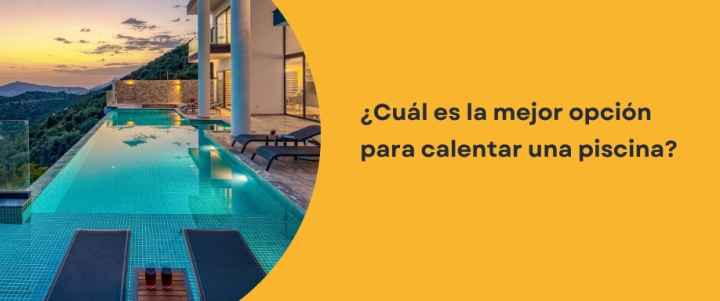 ¿Cuál es la mejor opción para calentar una piscina?