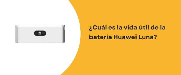 ¿Cuál es la vida útil de la batería Huawei Luna?