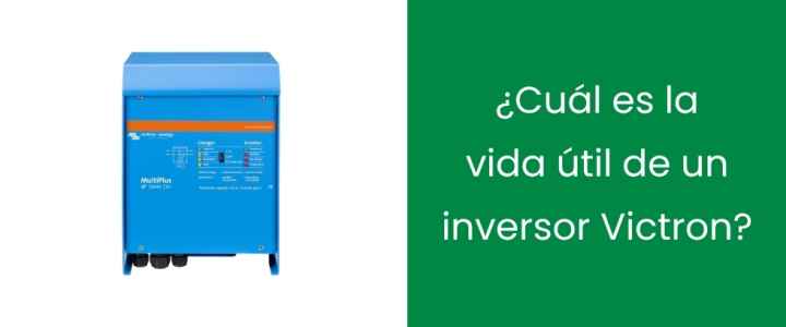 ¿Cuál es la vida útil de un inversor Victron?