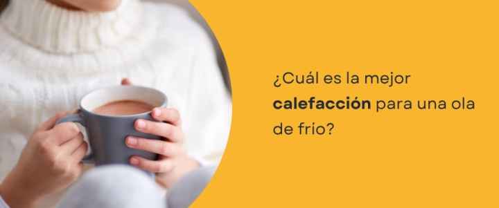 ¿Cuál es la mejor calefacción para una ola de frío?