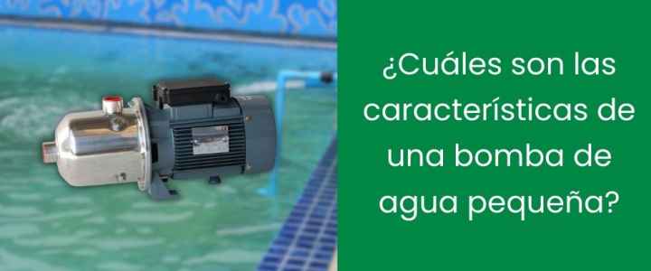 ¿Cuáles son las características de una bomba de agua pequeña?