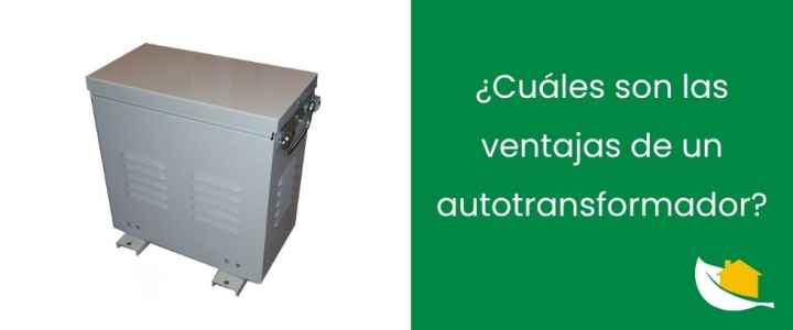 ¿Cuáles son las ventajas de un autotransformador?