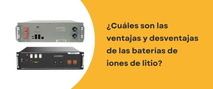 ¿Cuáles son las ventajas y desventajas de las baterías de iones de litio?