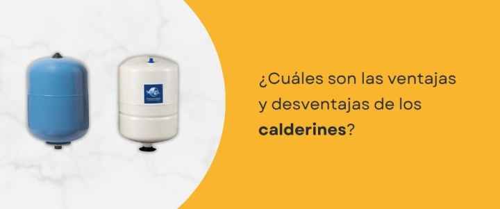 ¿Cuáles son las ventajas y desventajas de los calderines? ¿Cuáles son las ventajas y desventajas de los calderines?