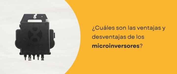 ¿Cuáles son las ventajas y desventajas de los microinversores?
