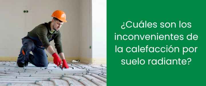 ¿Cuáles son los inconvenientes de la calefacción por suelo radiante?