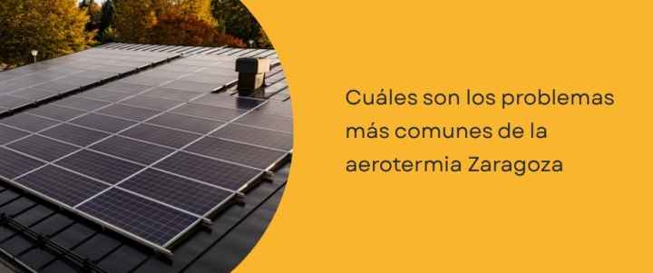 Cuáles son los problemas más comunes de la aerotermia Zaragoza