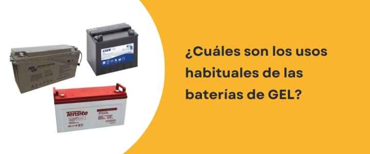 ¿Cuáles son los usos habituales de las baterías de GEL?
