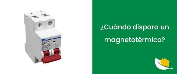 ¿Cuándo se dispara un magnetotérmico?