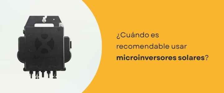 ¿Cuándo es recomendable usar microinversores solares?