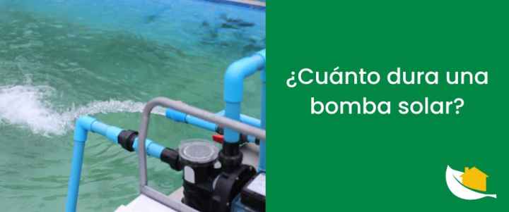 ¿Cuánto dura una bomba solar?