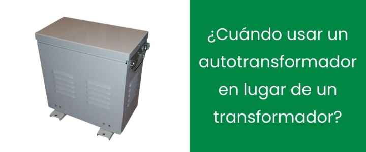 ¿Cuándo usar un autotransformador en lugar de un transformador? ¿Cuándo usar un autotransformador en lugar de un transformador?