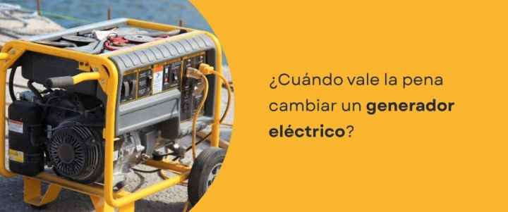 ¿Cuándo vale la pena cambiar un generador eléctrico?