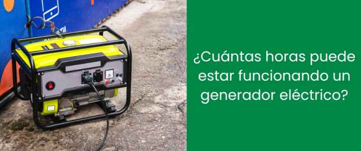 ¿Cuántas horas puede estar funcionando un generador eléctrico?