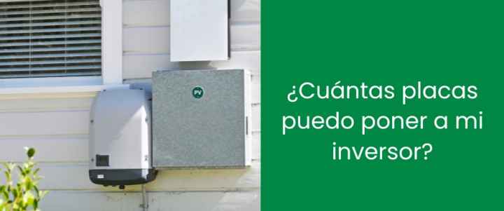 ¿Cuántas placas puedo poner a mi inversor?