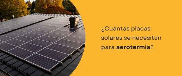 ¿Cuántas placas solares se necesitan para aerotermia?