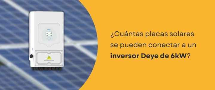 ¿Cuántas placas solares se pueden conectar a un inversor Deye de 6kW?