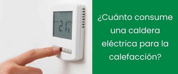 ¿Cuánto consume una caldera eléctrica para calefacción?