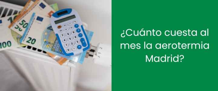 ¿Cuánto cuesta al mes la aerotermia Madrid?