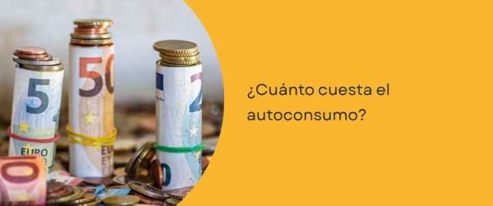 ¿Cuánto cuesta el autoconsumo? ¿Cuánto cuesta el autoconsumo?
