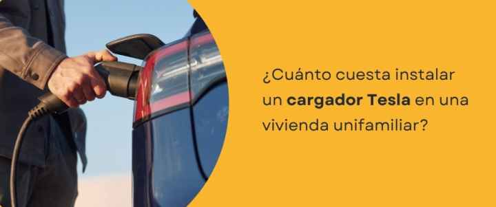¿Cuánto cuesta instalar un cargador Tesla en una vivienda unifamiliar?