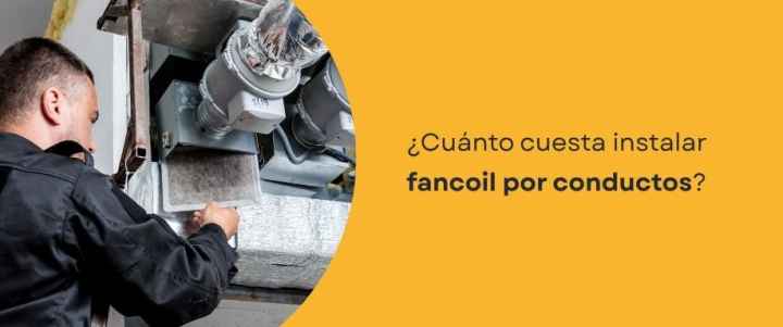 ¿Cuánto cuesta instalar fancoil conductos?