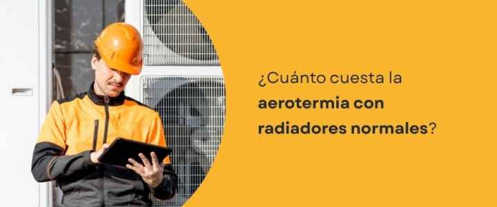 ¿Cuánto cuesta la aerotermia con radiadores normales? ¿Cuánto cuesta la aerotermia con radiadores normales?