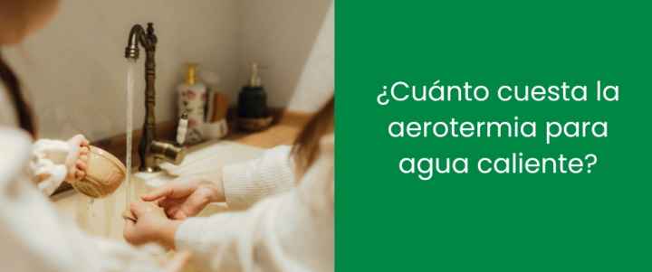¿Cuánto cuesta la aerotermia para agua caliente?