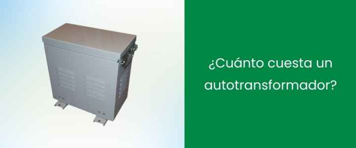 ¿Cuánto cuesta un autotransformador? ¿Cuánto cuesta un autotransformador?